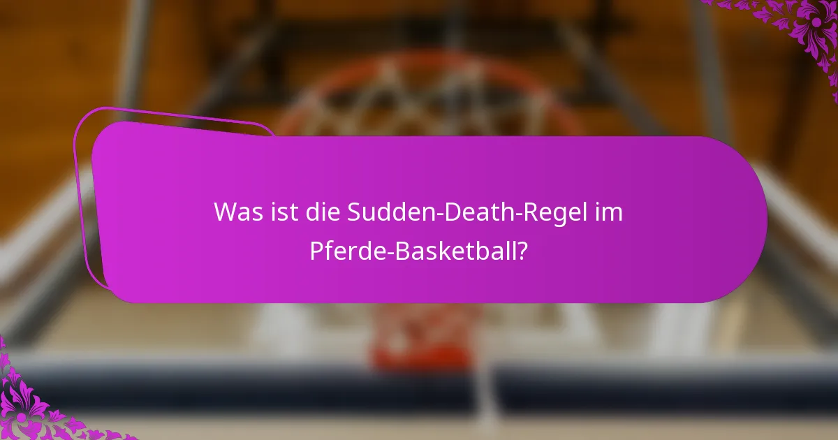 Was ist die Sudden-Death-Regel im Pferde-Basketball?