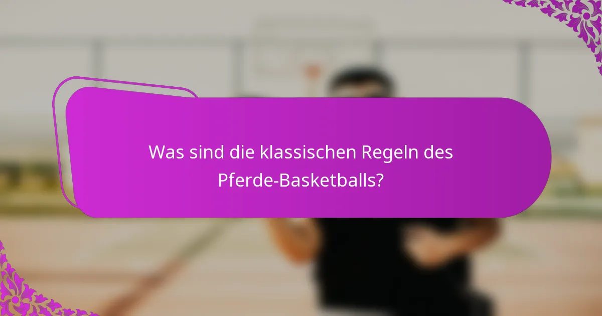 Was sind die klassischen Regeln des Pferde-Basketballs?