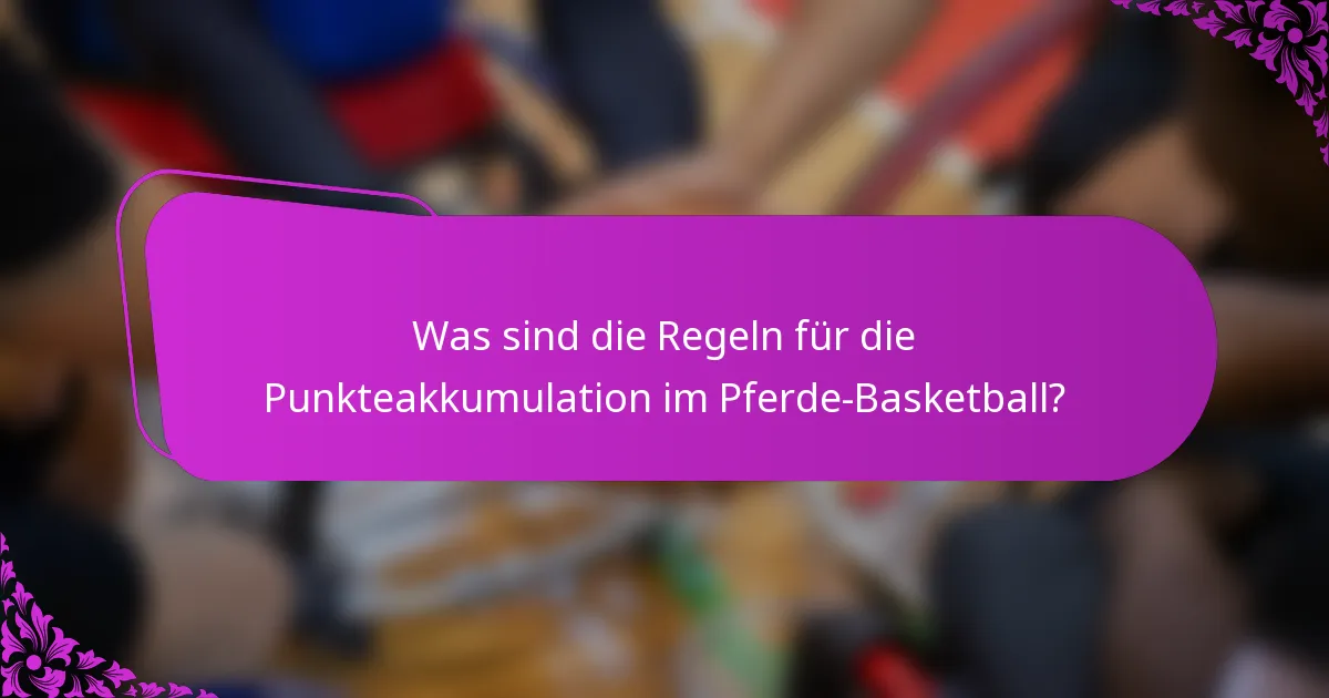 Was sind die Regeln für die Punkteakkumulation im Pferde-Basketball?