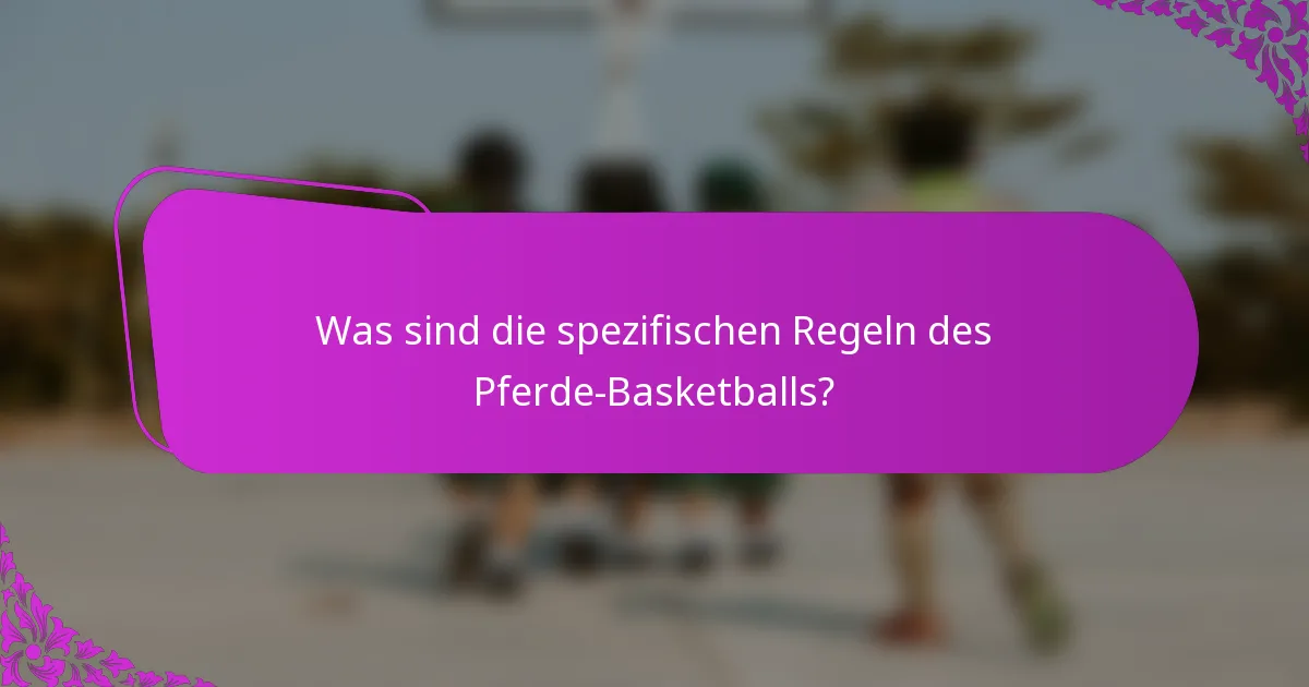 Was sind die spezifischen Regeln des Pferde-Basketballs?