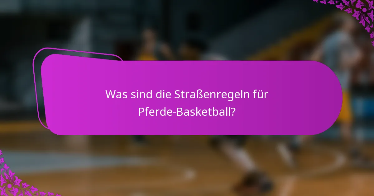 Was sind die Straßenregeln für Pferde-Basketball?