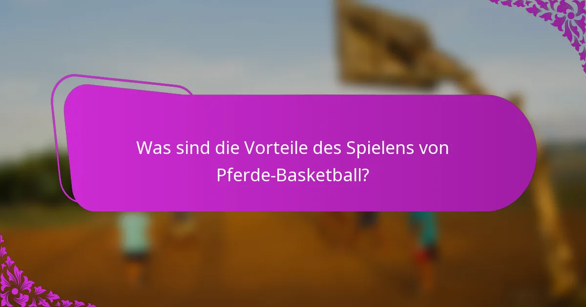 Was sind die Vorteile des Spielens von Pferde-Basketball?