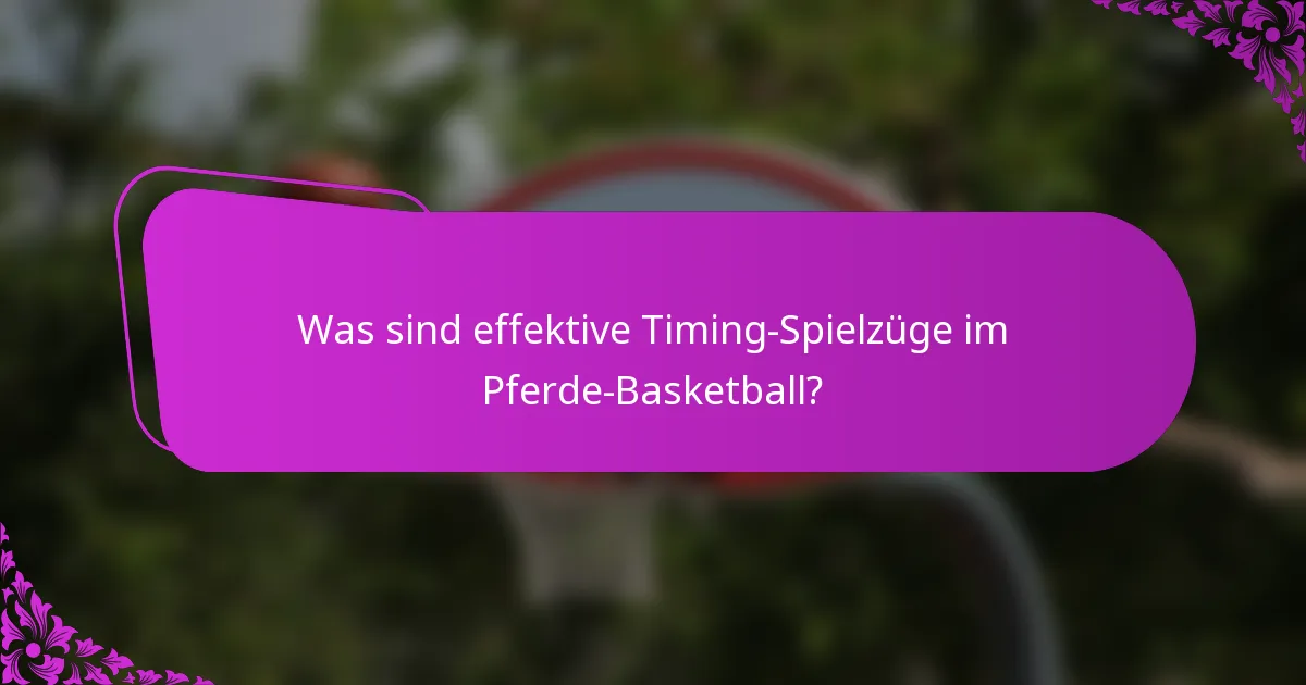 Was sind effektive Timing-Spielzüge im Pferde-Basketball?
