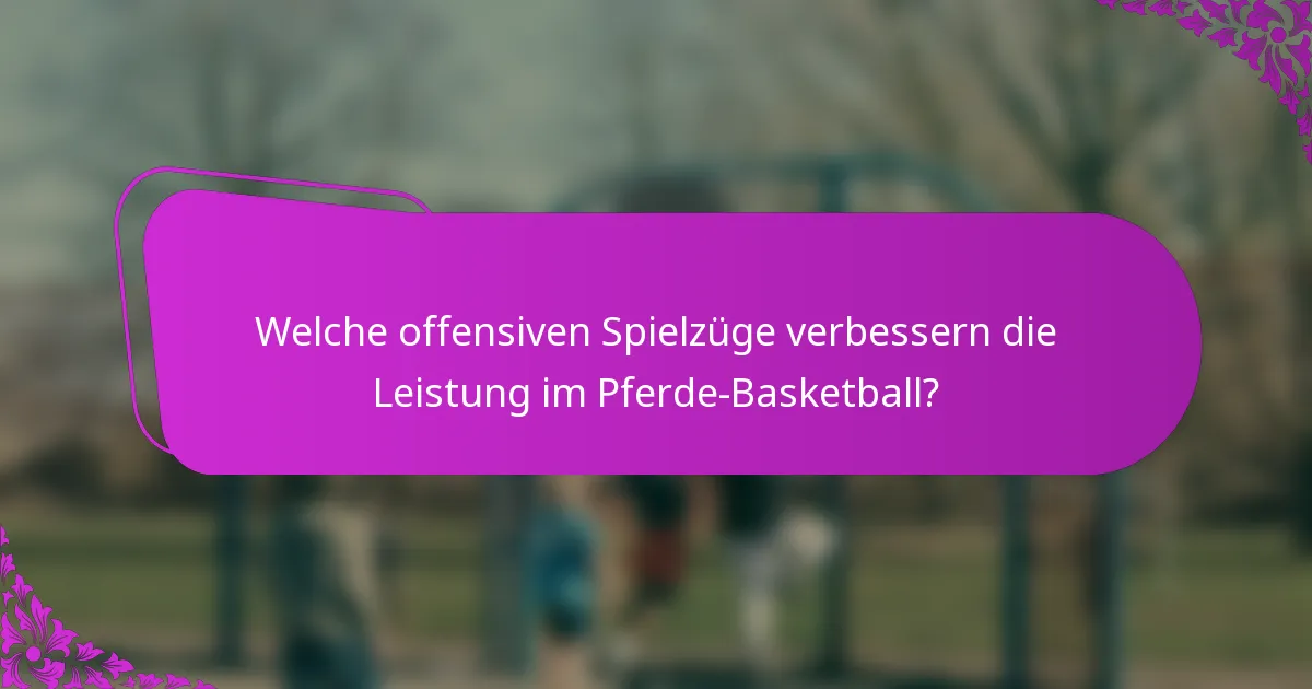 Welche offensiven Spielzüge verbessern die Leistung im Pferde-Basketball?