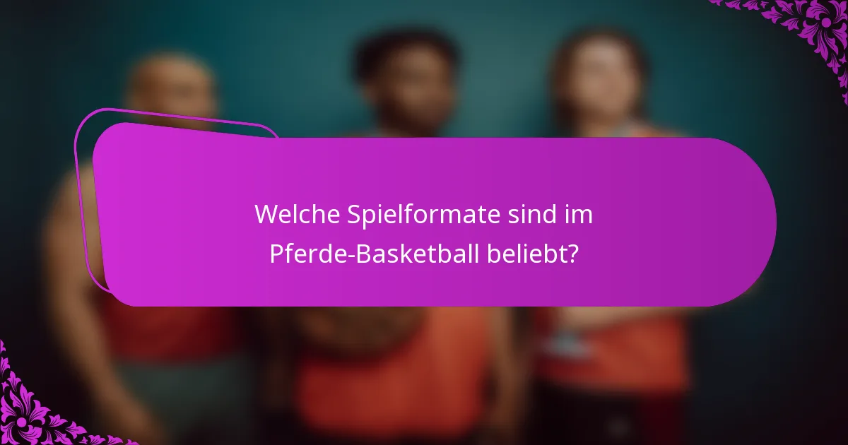 Welche Spielformate sind im Pferde-Basketball beliebt?