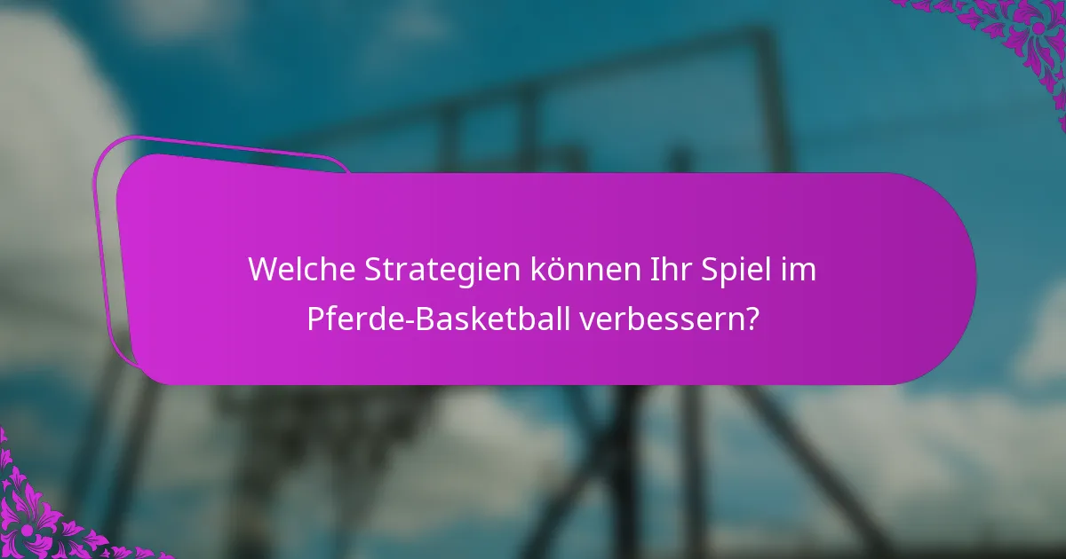 Welche Strategien können Ihr Spiel im Pferde-Basketball verbessern?