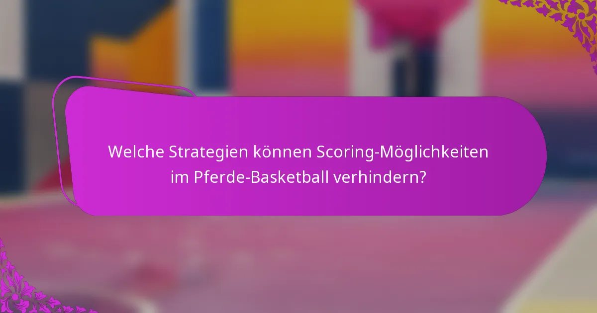 Welche Strategien können Scoring-Möglichkeiten im Pferde-Basketball verhindern?