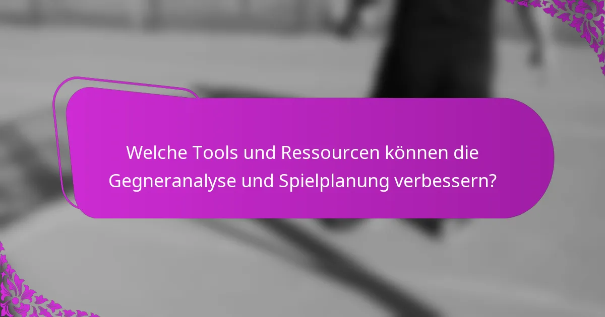 Welche Tools und Ressourcen können die Gegneranalyse und Spielplanung verbessern?
