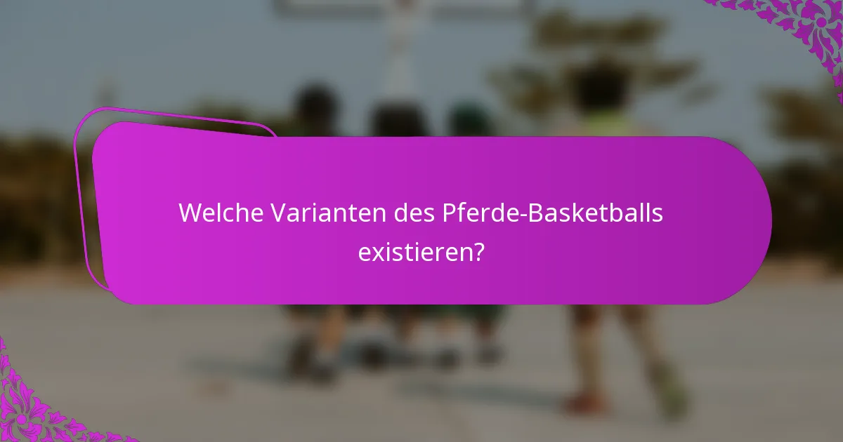 Welche Varianten des Pferde-Basketballs existieren?