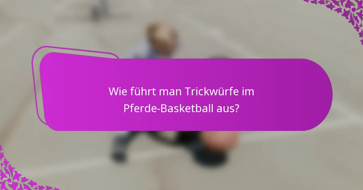 Wie führt man Trickwürfe im Pferde-Basketball aus?