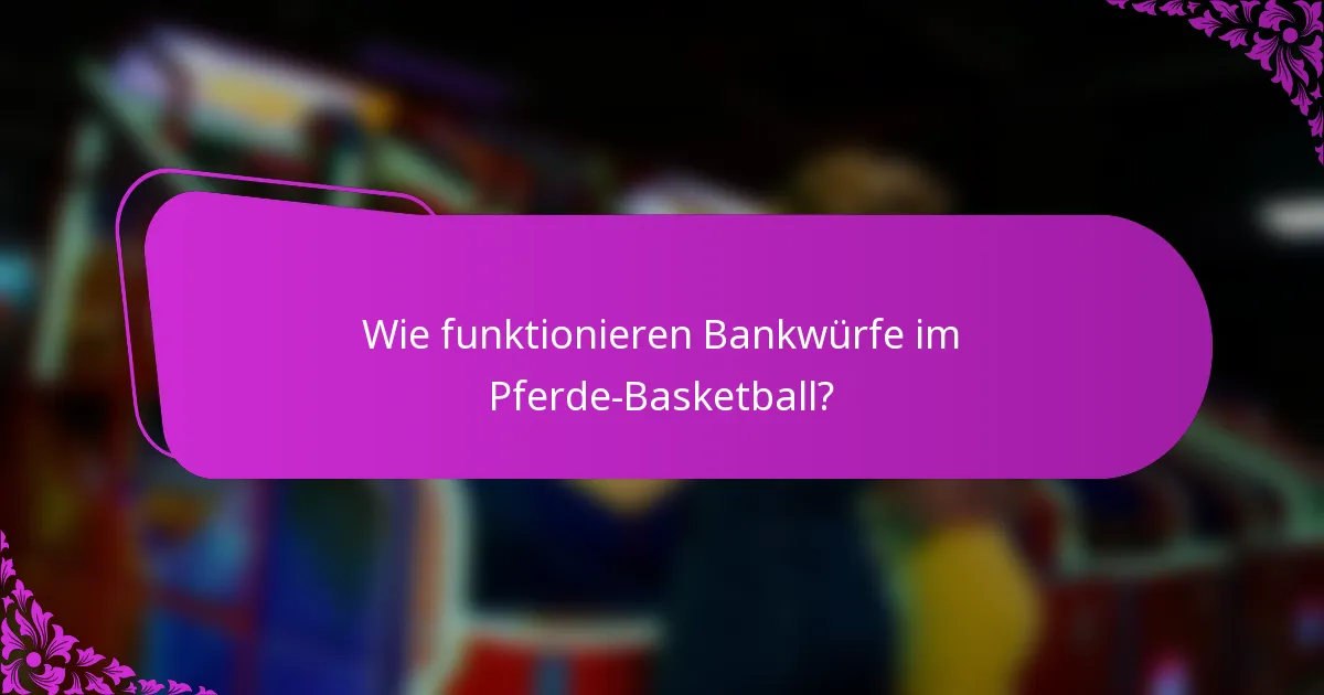 Wie funktionieren Bankwürfe im Pferde-Basketball?