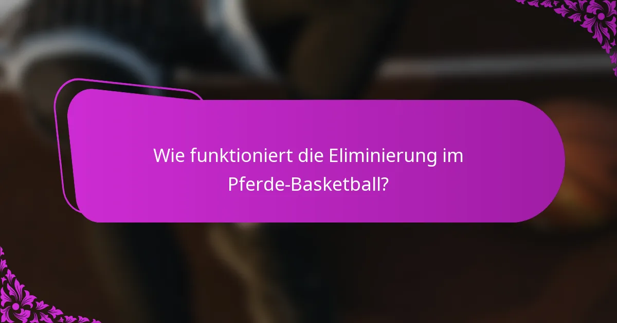 Wie funktioniert die Eliminierung im Pferde-Basketball?