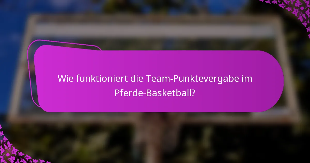 Wie funktioniert die Team-Punktevergabe im Pferde-Basketball?