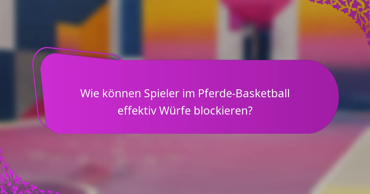 Wie können Spieler im Pferde-Basketball effektiv Würfe blockieren?