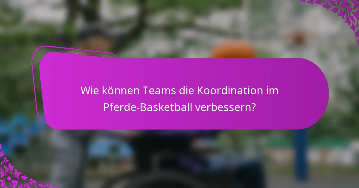 Wie können Teams die Koordination im Pferde-Basketball verbessern?