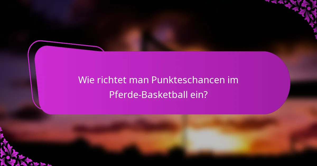 Wie richtet man Punkteschancen im Pferde-Basketball ein?
