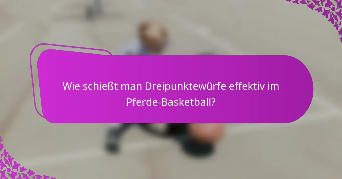 Wie schießt man Dreipunktewürfe effektiv im Pferde-Basketball?