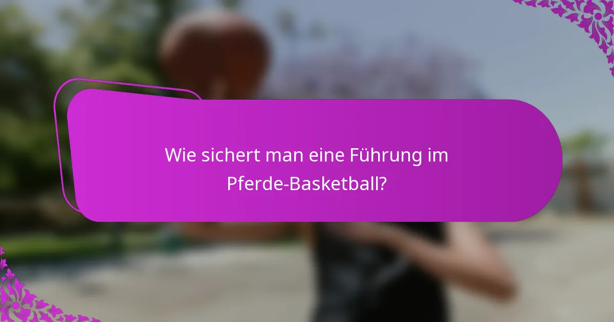 Wie sichert man eine Führung im Pferde-Basketball?