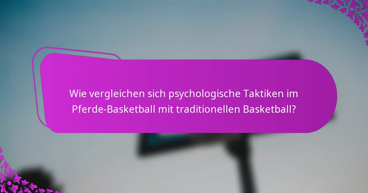 Wie vergleichen sich psychologische Taktiken im Pferde-Basketball mit traditionellen Basketball?