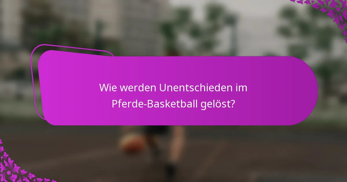 Wie werden Unentschieden im Pferde-Basketball gelöst?