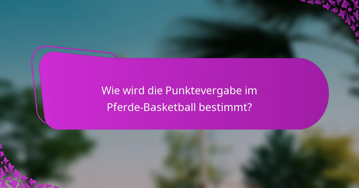 Wie wird die Punktevergabe im Pferde-Basketball bestimmt?