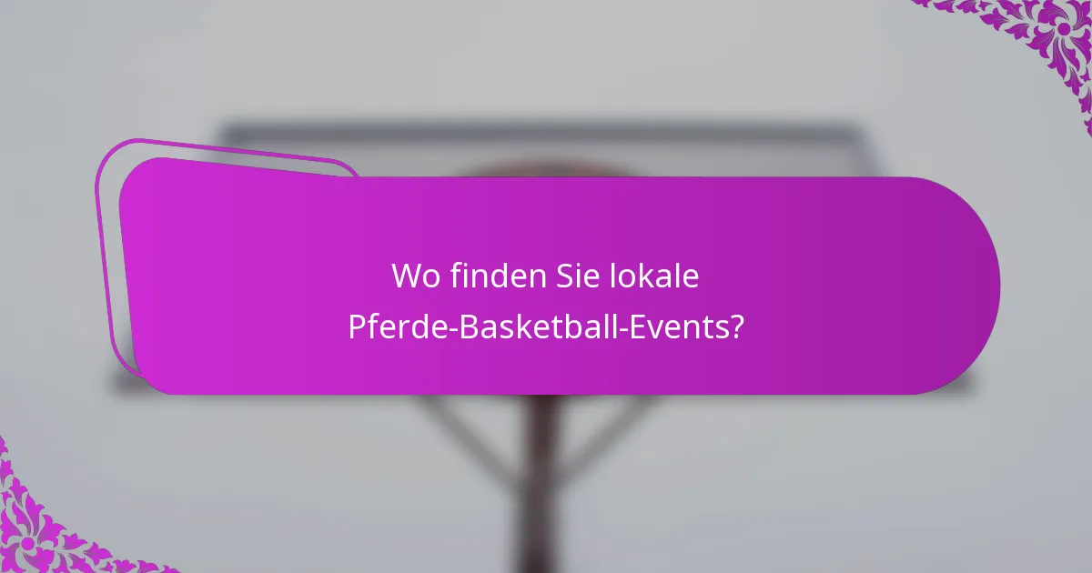 Wo finden Sie lokale Pferde-Basketball-Events?